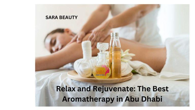 Relax and Rejuvenate: The Best Aromatherapy in Abu Dhabi