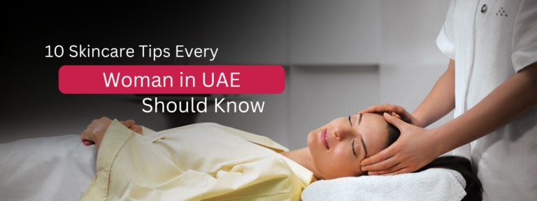 10 Skincare Tips Every Woman in UAE Should Know