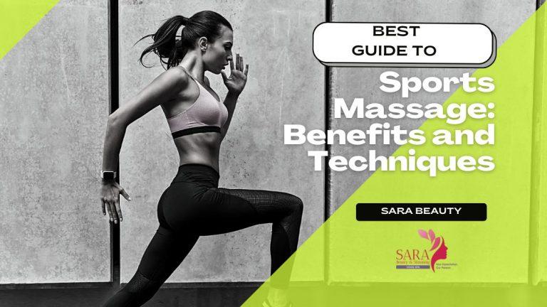 Best Guide to Sports Massage: Benefits and Techniques