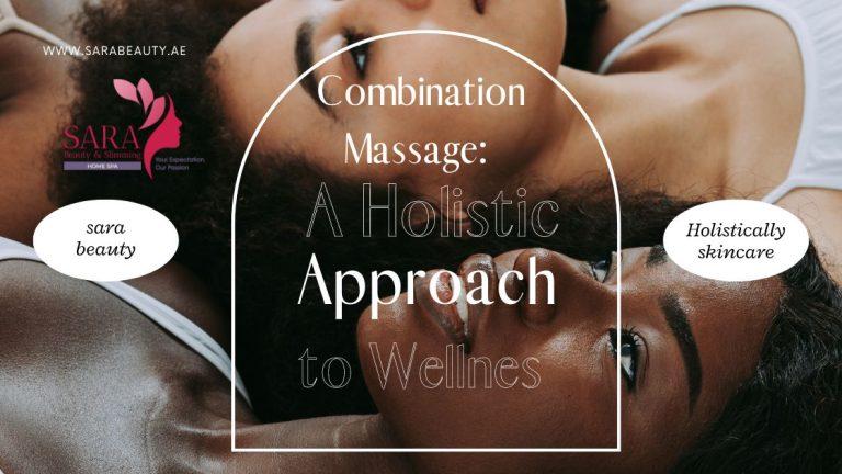Combination Massage: A Holistic Approach to Wellness