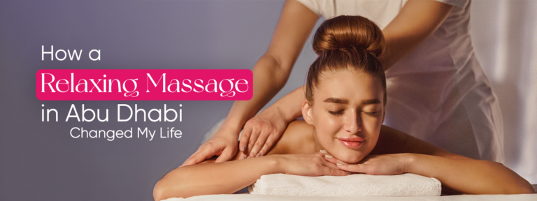 How a Relaxing Massage in Abu Dhabi Changed My Life