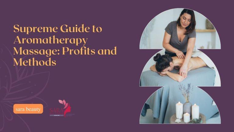 Supreme Guide to Aromatherapy Massage: Profits and Methods