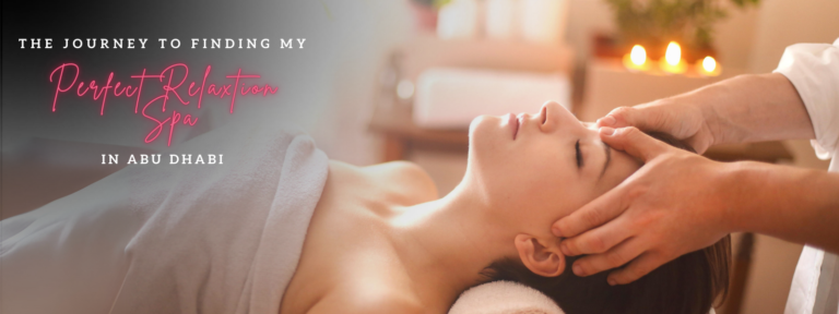 The Journey to Finding My Perfect Relaxation Spa in Abu Dhabi
