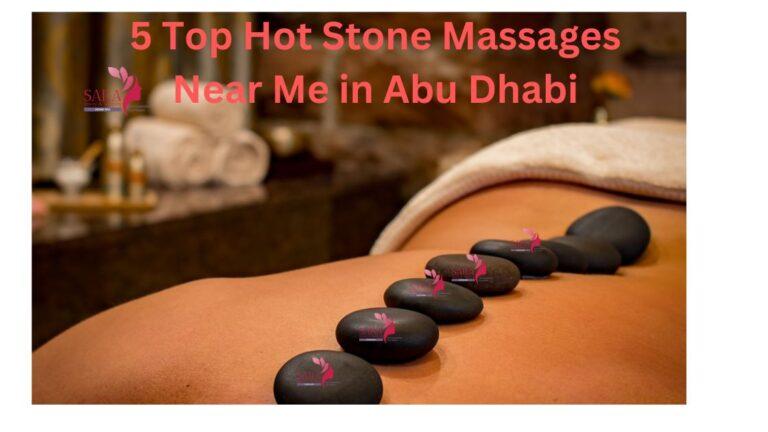 5 Top Hot Stone Massages Near Me in Abu Dhabi