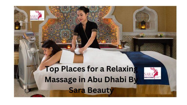Top Places for a Relaxing Massage in Abu Dhabi By Sara Beauty