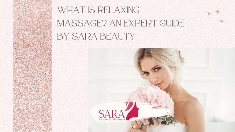 What is Relaxing Massage? An Expert Guide by Sara Beauty