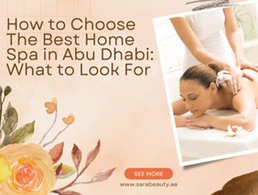 How to Choose The Best Home Spa in Abu Dhabi: What to Look For