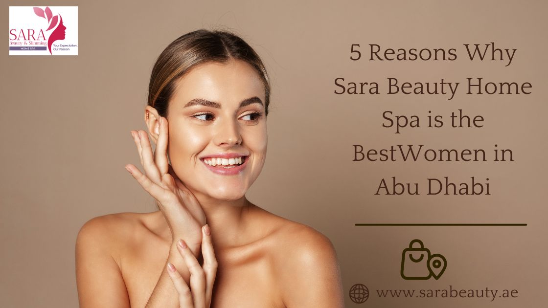 5 Reasons Why Sarabeauty is Best in Spa for Women in Abu Dhabi