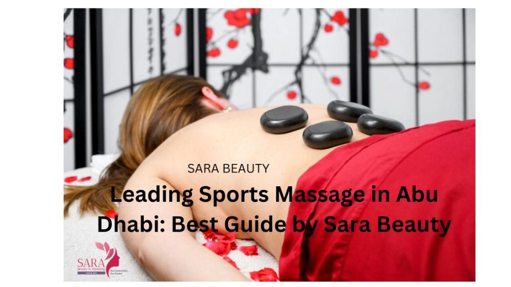 Leading Sports Massage in Abu Dhabi: Best Guide by Sara Beauty