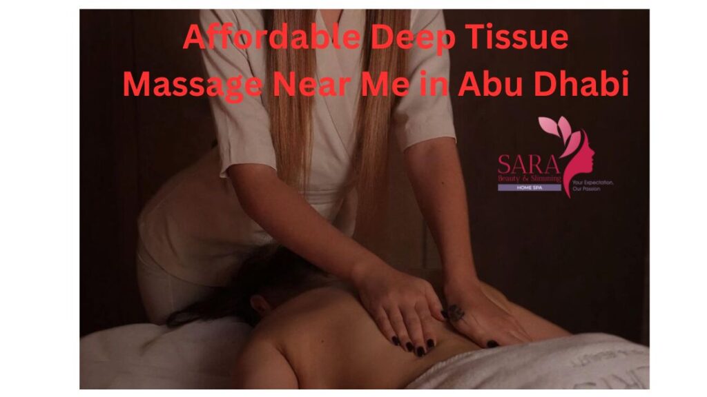 Affordable Deep Tissue Massage Near Me in Abu Dhabi