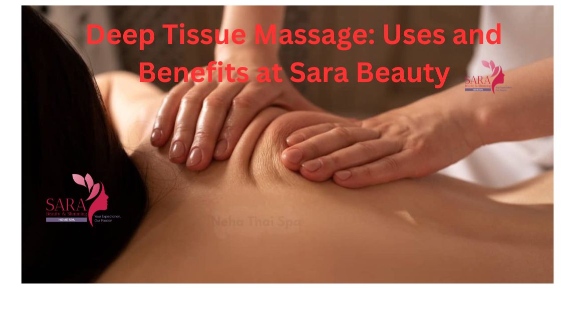 Deep Tissue Massage Uses and Benefits at Sara Beauty