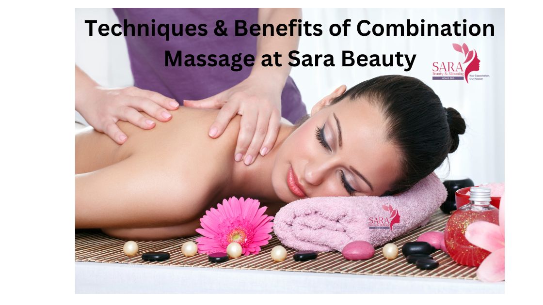 Techniques & Benefits of Combination Massage at Sara Beauty