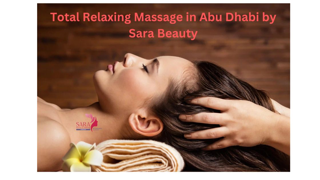 Total Relaxing Massage in Abu Dhabi by Sara Beauty